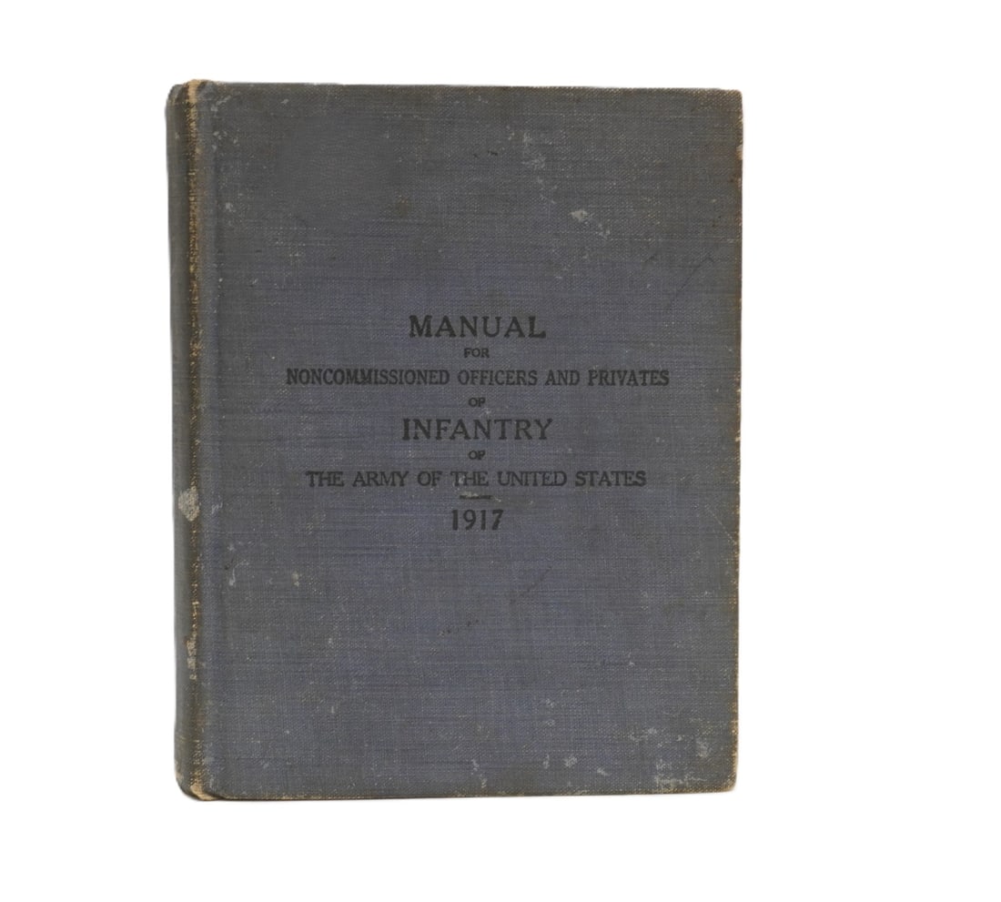 1917 MANUAL FOR NONCOMMISSIONED OFFICERS AND PRIVATES OF INFANTRY OF THE ARMY OF THE UNITED STATES (1 of 7)