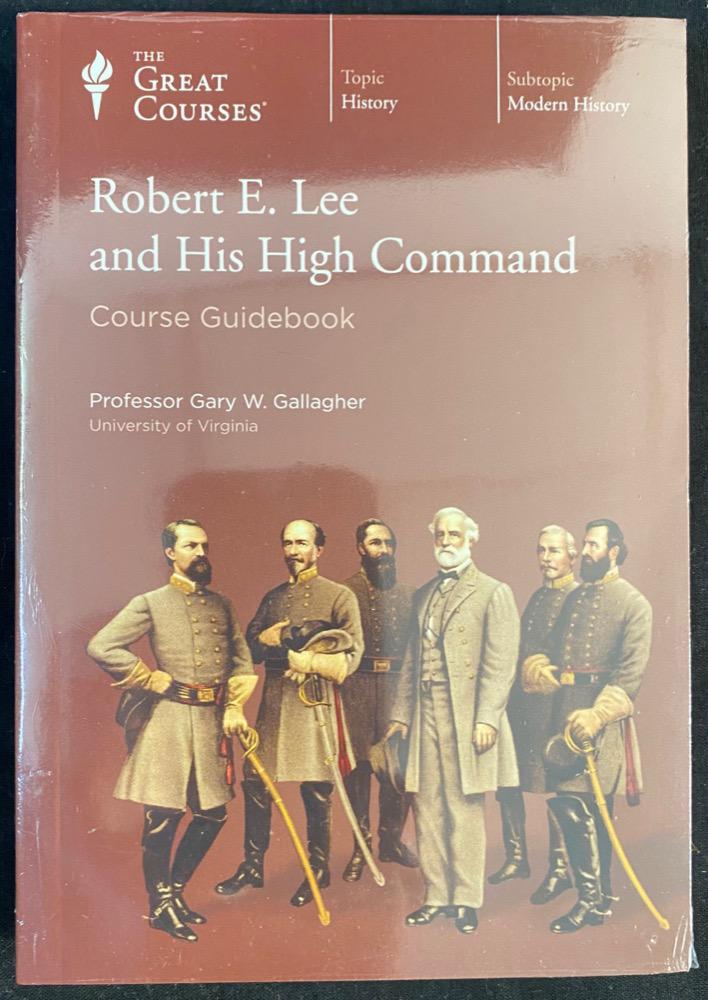 THE GREAT COURSES SERIES, ROBERT E. LEE AND HIS HIGH COMMAND (1 of 3)