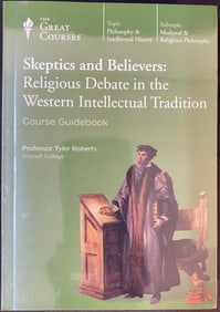 THE GREAT COURSES SERIES – SKEPTICS AND BELIEVERS: RELIGIOUS DEBATE IN THE WESTERN INTELLECTUAL