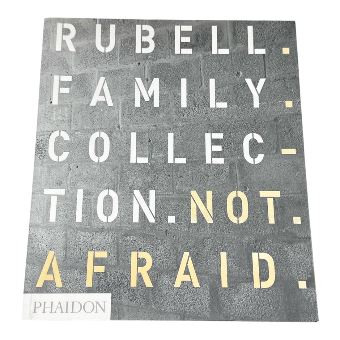 Rubell Family Collection "Not Afraid" Art Book: An illustrated art book documen