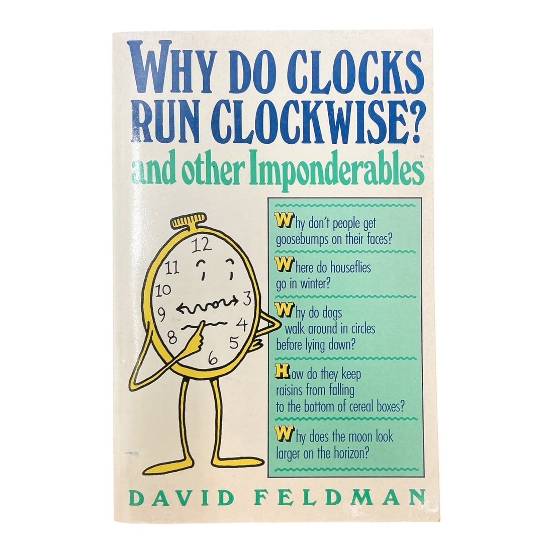 Why Do Clocks Run Clockwise? and Other Imponderables Paperback Book: Specifications Title: Why Do Clocks Run Clockwise? and Other Imponderables Author: David Feldman Format: Softcover / Paperback Book Dimensions: 8 x 6 in