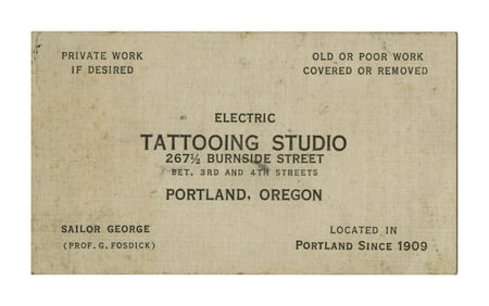 "Sailor" George Fosdick Tattoo Studio Business Card (Portland, Oregon, ca. 1925) 2 x 3 1/2 in. (5.1