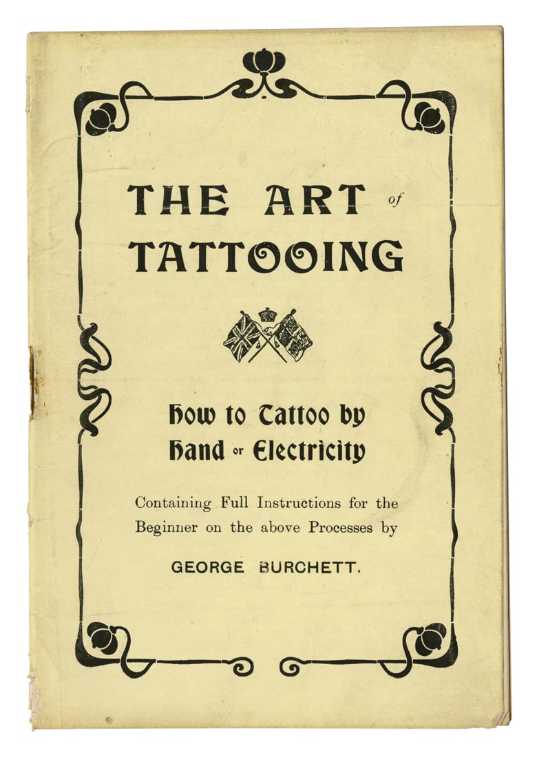 The Art of Tattooing by George Burchett 7 x 5 in. (17.8 x 12.7 cm.): The Art of Tattooing by George Burchett How to Tattoo by Hand and Electricity, extensive instructions by George Burchett (1872-1953), London, England, ca. 1910. Possibly a proof copy. Including hand-w