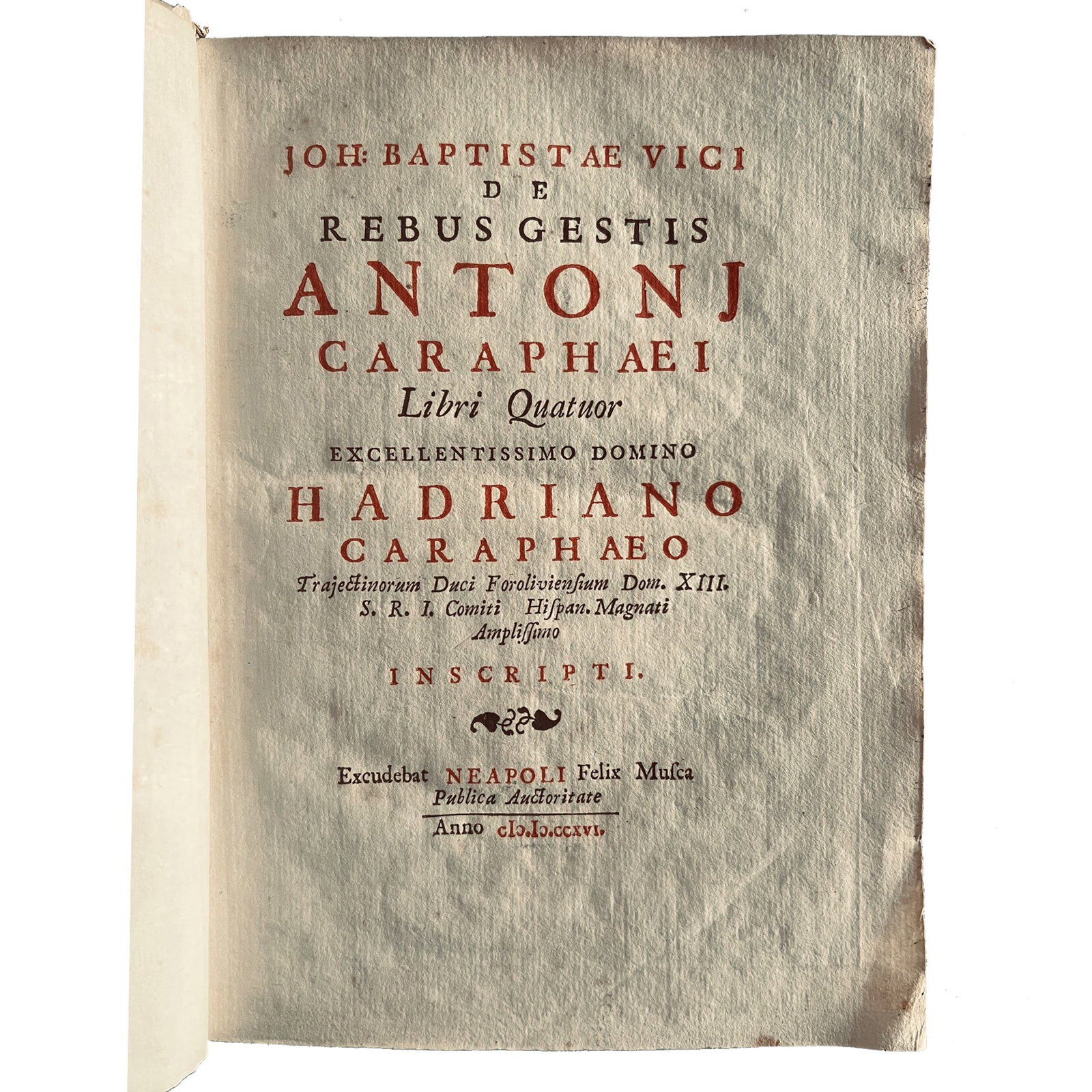[HISTORY] - VICO Giambattista (1668 – 1744) - [Neapolitan Humanism – Vico On Antonio: “De rebus gestis Antonj Caraphaei libri quatuor” Naples, Felix Musca, 1716. 4to.(25.9 x 19.7 cm); engraved portraits, decorative initials; light foxing and marginal soiling. Contemporary f