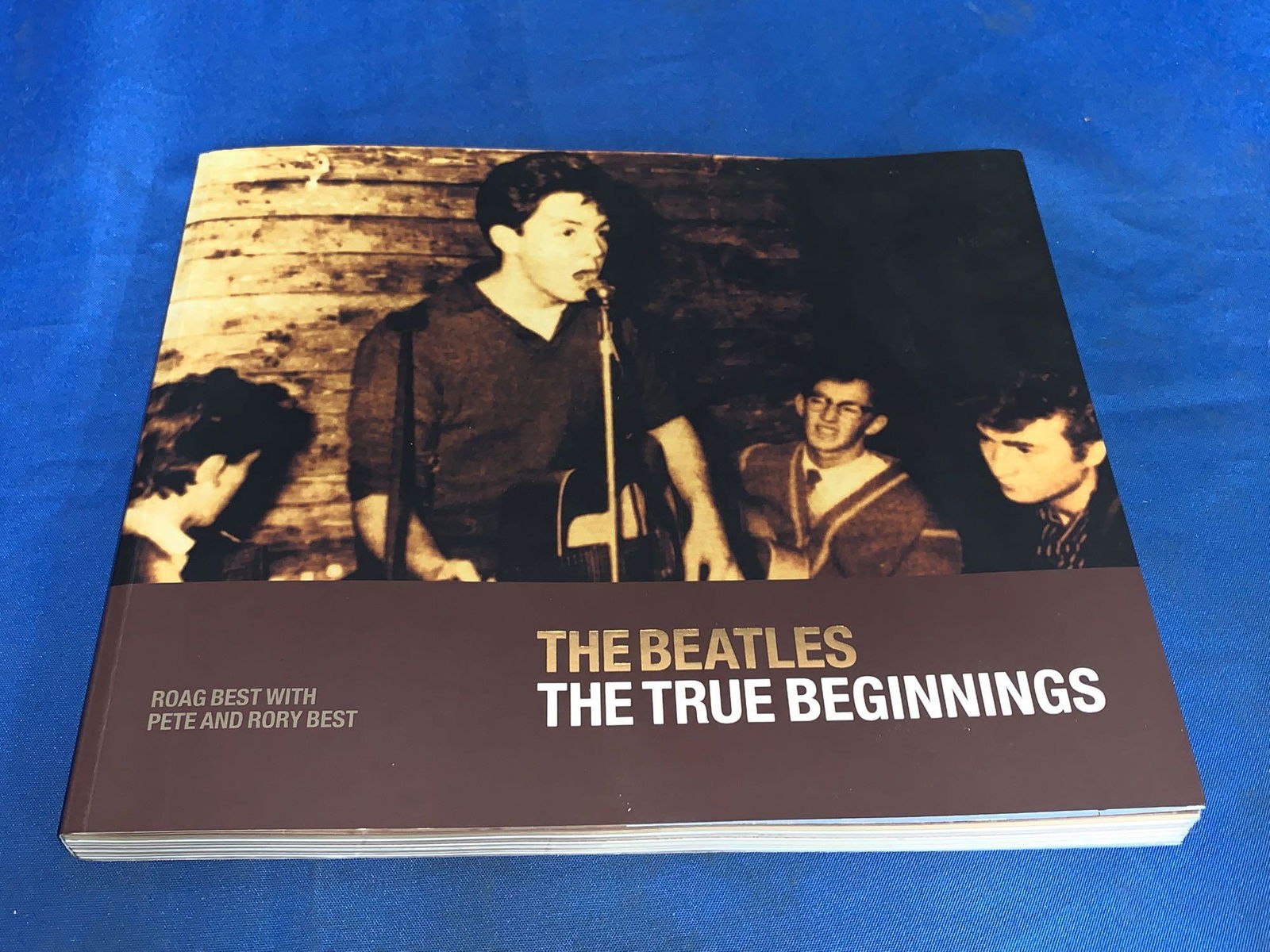 Signed Book: The Beatles The True Beginnings: "The Beatles, The True Beginnings" by Roag Best, Pete Best and Rory Best, signed by all three.