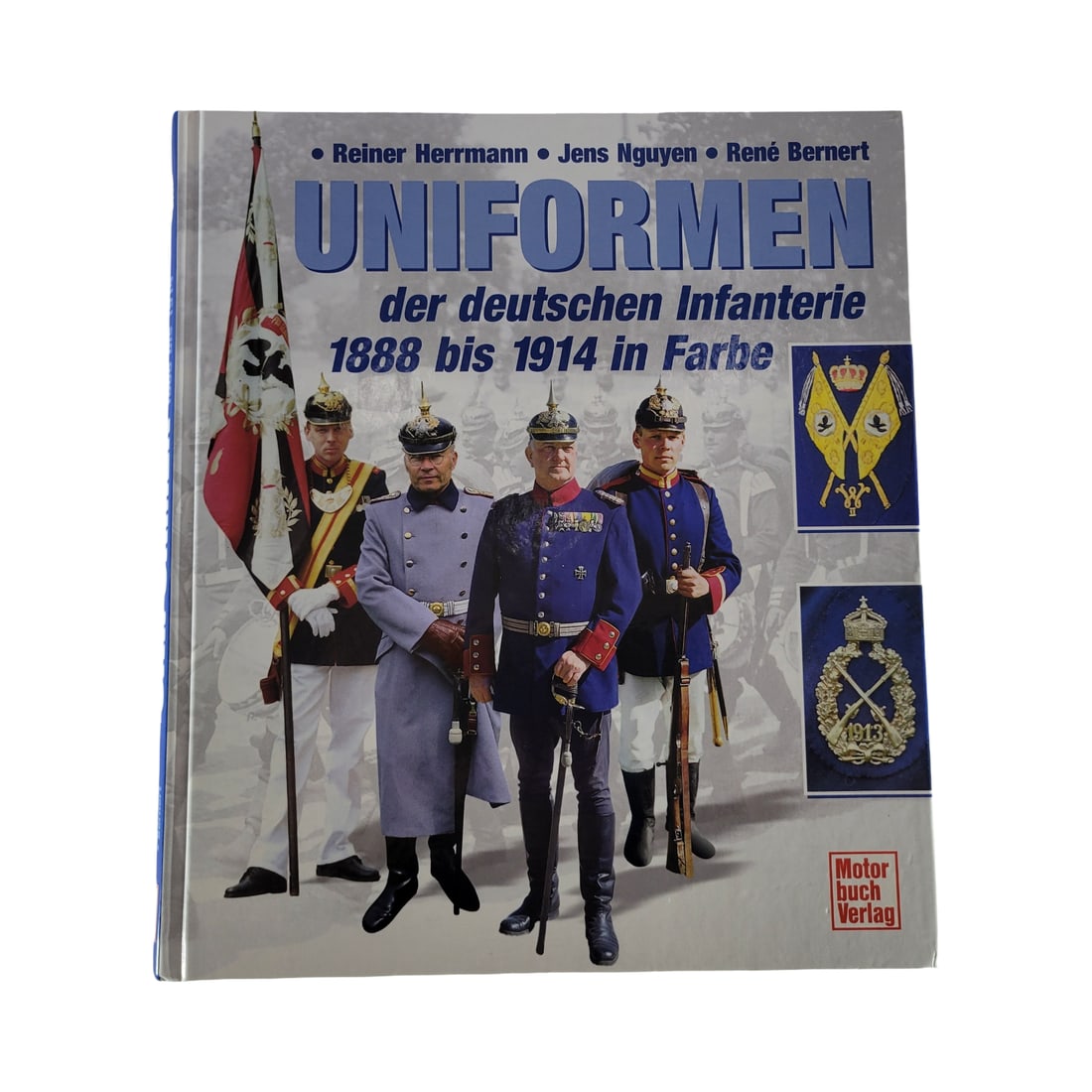 Reiner Herrmann - Jens Nguyen - Rene Bernert, Uniformen der deutschen Infanterie 1888 bis 1914 in: 240 pages in hardback and in German, depicting the German infantry from 1888 to 1914, uncommon, circa 2003