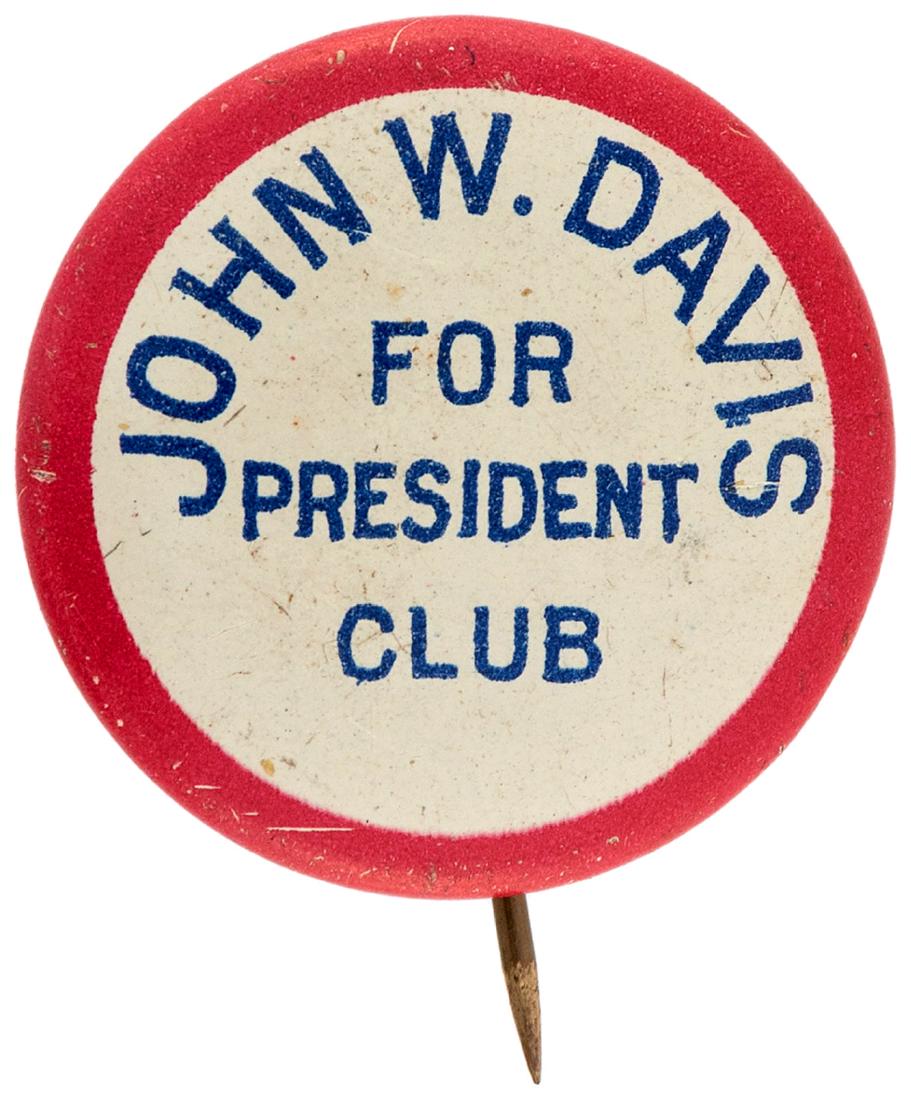 "JOHN W. DAVIS FOR PRESIDENT CLUB" SCARCE LITHO BUTTON.: 7/8" w/Green Duck Co. on reverse. Scattered and minimal tiny dots of missing paint. Exc. A very nice example w/relatively minimal paint wear. Ron Koot Collection.