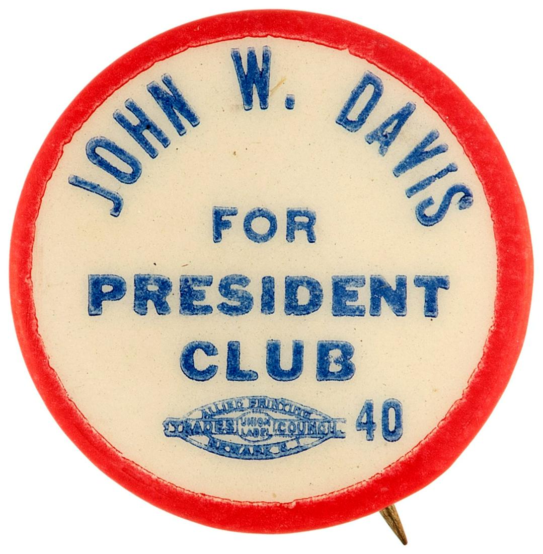 "JOHN W. DAVIS FOR PRESIDENT CLUB" 1924 CELLO BUTTON: "JOHN W. DAVIS FOR PRESIDENT CLUB" 1924 CELLO BUTTON HAKE #2018. 7/8" w/"Kraus Mfg. Co. New York" back paper. "Newark, NJ 40" union bug in field at 6 o'clock. Tiny 1/8" piece of cello that was not pro