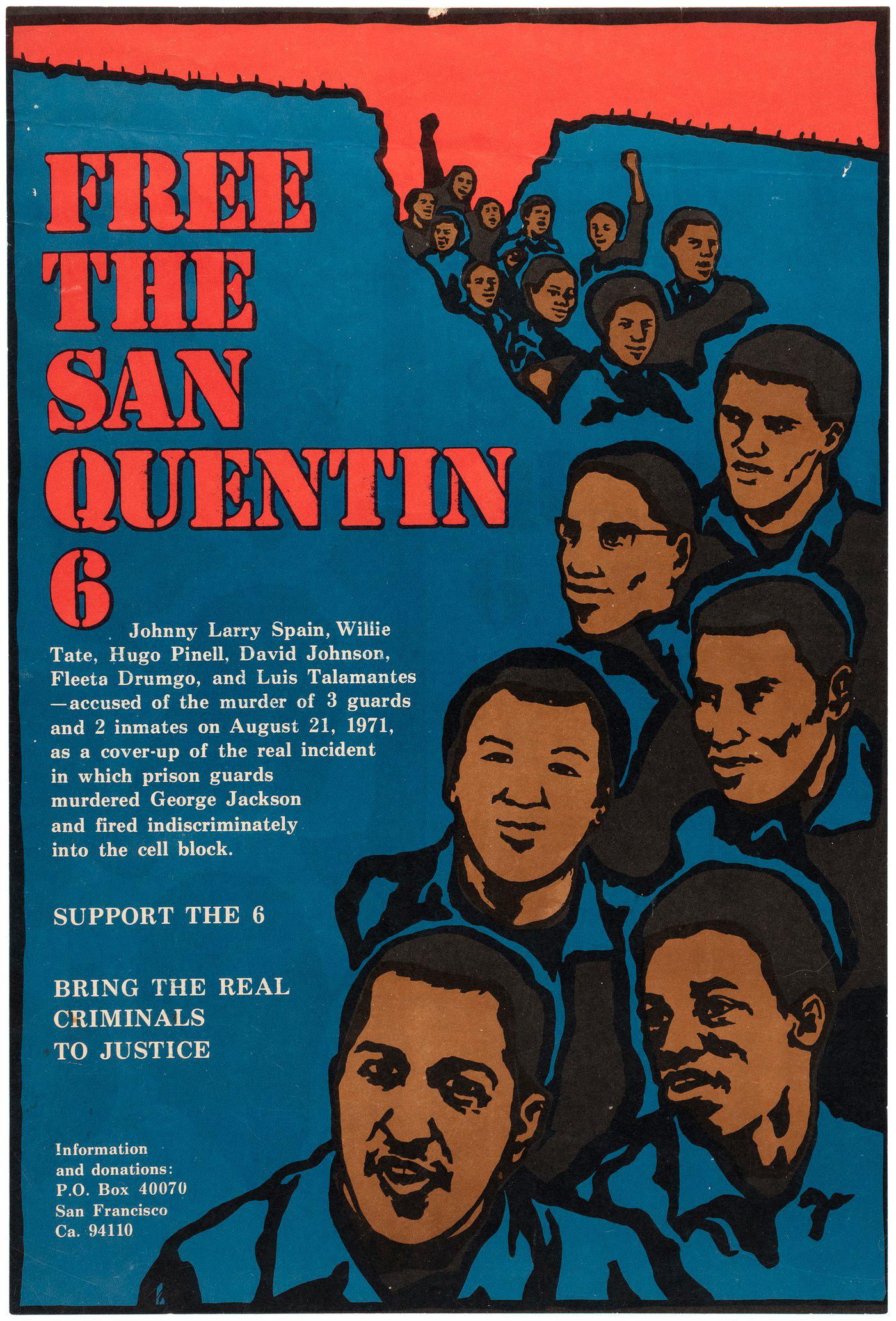 "FREE THE SAN QUENTIN 6" GRAPHIC CIVIL RIGHTS POSTER.: 12.5x18.5" on this paper. Text at left of illustration reads "Johnny Larry Spain, Willie Tate, Hugo Pinell, David Johnson, Fleeter Drumgo, And Luis Talamantes- Accused of The Murder Of 3 Gurards And 2