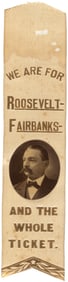 ROOSEVELT FAIRBANKS AND THE WHOLE TICKET COATTAIL RIBBON.