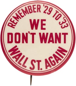 ROOSEVELT "WE DON'T WANT WALL STREET AGAIN" 1932 SLOGAN BUTTON.