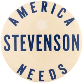 AMERICA NEEDS STEVENSON SCARCE SLOGAN BUTTON.