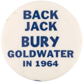 BACK JACK, BURY GOLDWATER IN 1964 PRO-JFK SLOGAN BUTTON.