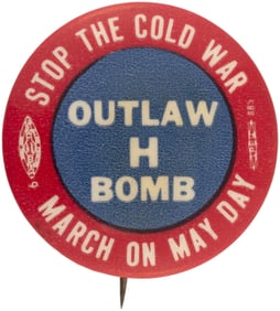 MARCH ON MAY DAY COMMUNIST PARTY "STOP THE COLD WAR OUTLAW H BOMB" BUTTON.