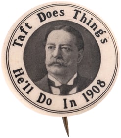 TAFT DOES THINGS HE'LL DO IN 1908 RARE PORTRAIT BUTTON.