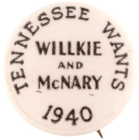 TENNESSE WANTS WILLKIE AND McNARY 1940 SCARCE BUTTON.
