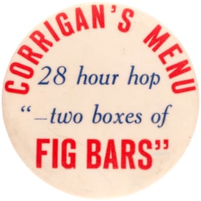 WRONG WAY CORRIGAN'S 1938 TRANS-ATLANTIC FLIGHT BUTTON PROMOTING HIS MENU OF "TWO BOXES OF FIG BARS.