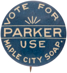 VOTE FOR PARKER USE MAPLE CITY SOAP 1904 PRESIDENTIAL ADVERTISING BUTTON.