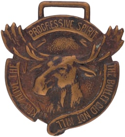 ROOSEVELT 1912 "PROGRESSIVE SPIRIT THE BULLET DID NOT KILL" WATCH FOB.