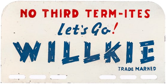 NO THIRD TERM-ITES LETS GO! WILLKIE RARE 1940 LICENSE PLATE ATTACHMENT.