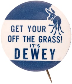 GET YOUR ASS OFF THE GRASS IT'S DEWEY CLASSIC 1948 SLOGAN BUTTON.