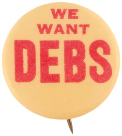 WE WANT DEBS BOLD SOCIALIST PARTY SLOGAN BUTTON.