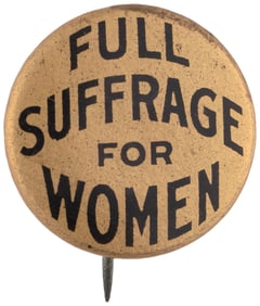 FULL SUFFRAGE FOR WOMEN UNUSUAL & RARE BUTTON.