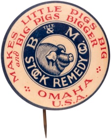 MAKES LITTLE PIGS BIG AND BIG PIGS BIGGER AD BUTTON FOR OMAHA ANIMAL MEDICINE CO.