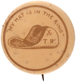 ROOSEVELT "MY HAT IS IN THE RING T.R." RARE 1912 BUTTON UNLISTED IN HAKE.