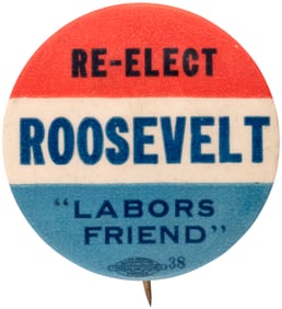 "RE-ELECT ROOSEVELT LABORS FRIEND" SCARCE FDR SLOGAN BUTTON UNLISTED IN HAKE.