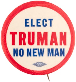 "ELECT TRUMAN NO NEW MAN" SCARCE 1948 BUTTON HAKE #2013.