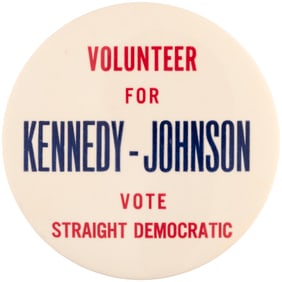 RARE "VOLUNTEER FOR KENNEDY - JOHNSON VOTE STRAIGHT DEMOCRATIC" BUTTON.