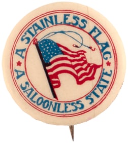 "A STAINLESS FLAG/A SALOONLESS STATE" PROHIBITION BUTTON.