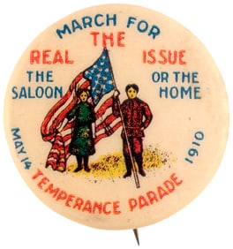 TEMPERANCE SINGLE-DAY 1910 PARADE BUTTON "THE SALOON OR THE HOME".