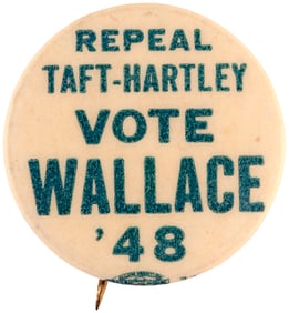 "REPEAL TAFT HARTLEY VOTE WALLACE '48" RARE PROGRESSIVE PARTY BUTTON.