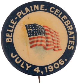 "JULY 4, 1906 BELLE-PLAINE CELEBRATES" BUTTON W/CHOICE COLOR FLOWING FLAG.