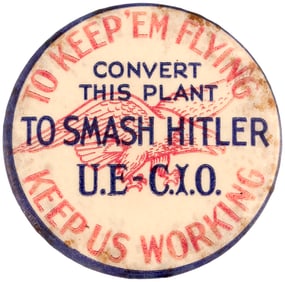 U.E. AND C.I.O. LABOR "CONVERT THIS PLANT TO SMASH HITLER".
