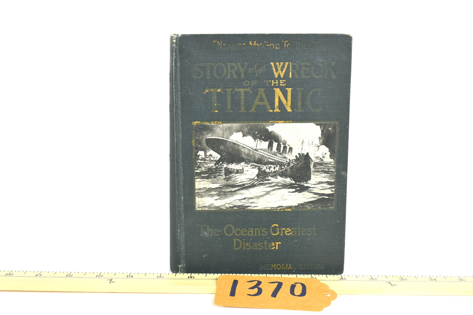 The Story Of The Wreck Of The Titanic, The Oceans Greatest Disaster: Memorial Edition Edited by Marshall Everett Copyright 1912 LH Walter