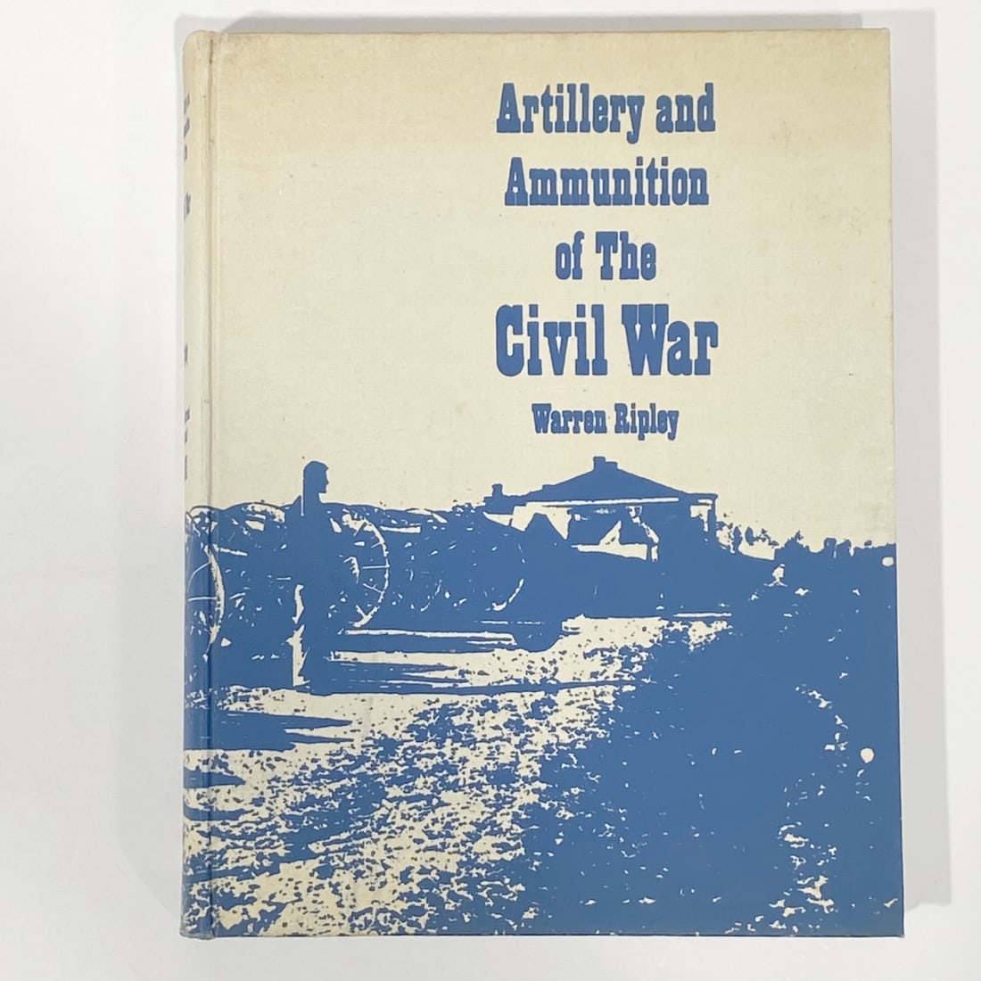 Vintage Copy of Artillery and Ammunition of The Civil War by Warren Ripley: Vintage Copy of Artillery and Ammunition of The Civil War by Warren Ripley.