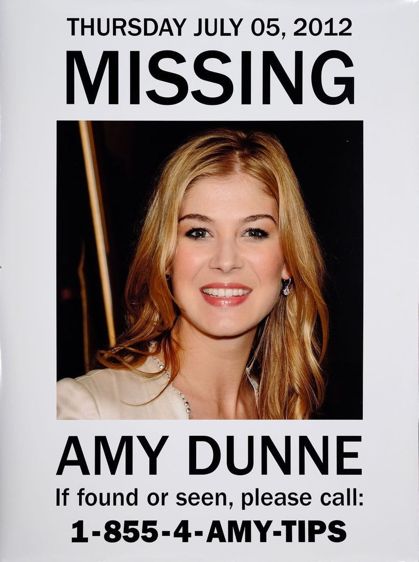 GONE GIRL (2014) - Set of Five Amy Dunne (Rosamund Pike) Missing Posters: GONE GIRL (2014) - Set of Five Amy Dunne (Rosamund Pike) Missing Posters - Five Amy Dunne (Rosamund Pike) missing posters from David Fincher's Gone Girl. After Nick Dunne's (Ben Affleck) wife Amy