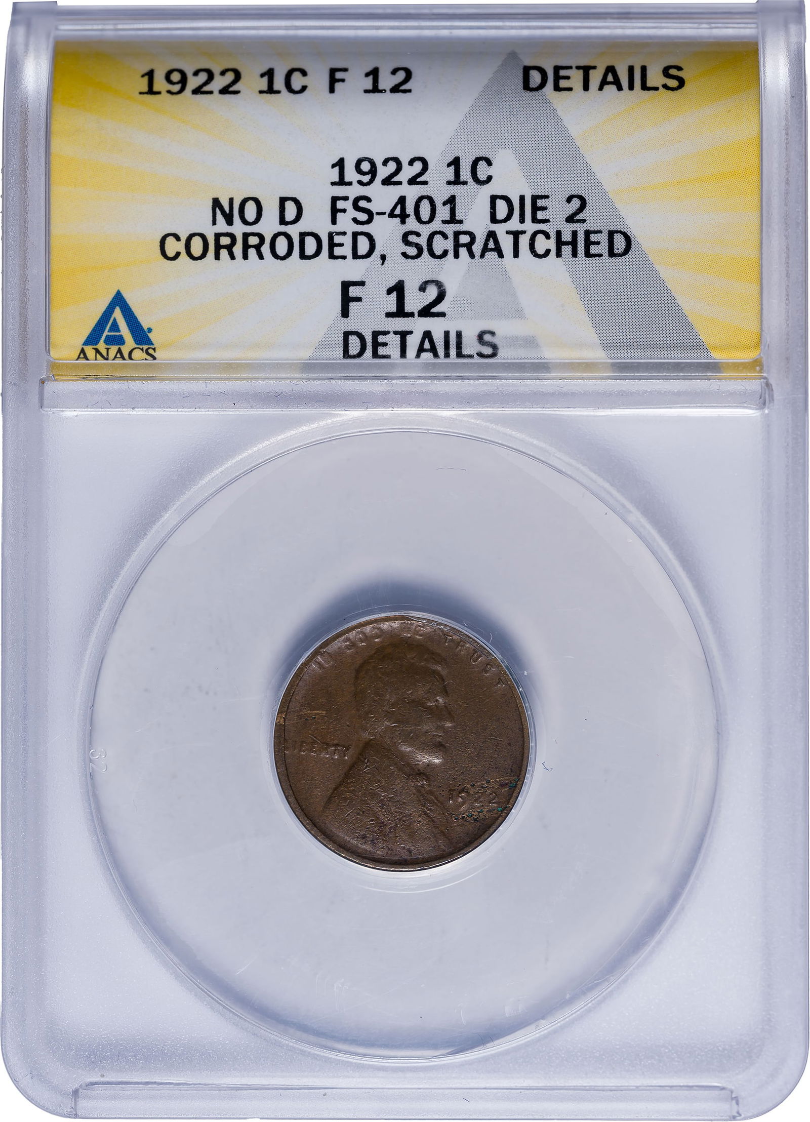ANACS Fine-12 Details 1922 "Plain" Lincoln Cent: Corroded, Scratched. FS-401, Die Pair 2. No D. Worn obverse, strong reverse, the only acceptable die pairing for this scarce variety; all other die pairings are Weak D issues.