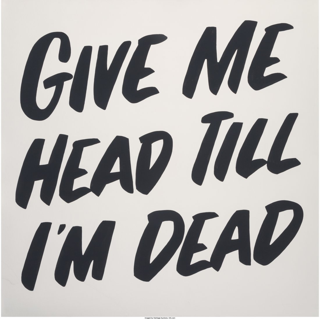 Baron Von Fancy (b. 1984) Give Me Head Till I'm (1 of 3)