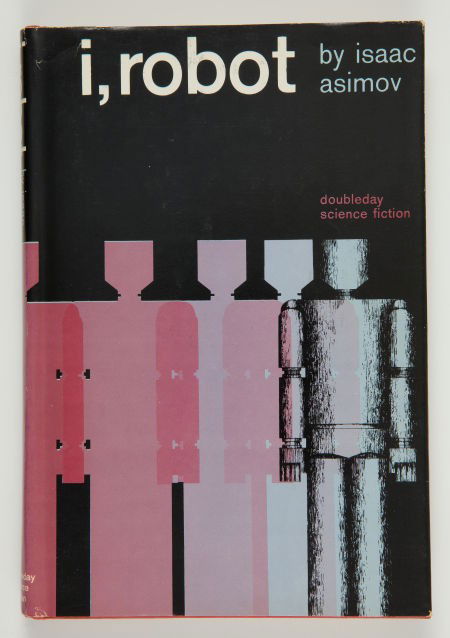 Isaac Asimov. I, Robot. Garden City, New York: D: Isaac Asimov. I, Robot. Garden City, New York: Doubleday, [n.d., 19