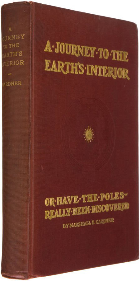 Marshall B. Gardner. A Journey to the Earth's In: Marshall B. Gardner. A Journey to the Earth's Interior, or, Have the Poles Really B