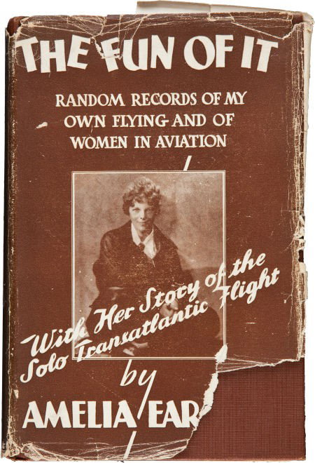 Amelia Earhart. The Fun of It. Random Records of: Amelia Earhart. The Fun of It. Random Records of My Own Flying and of Women in Avia