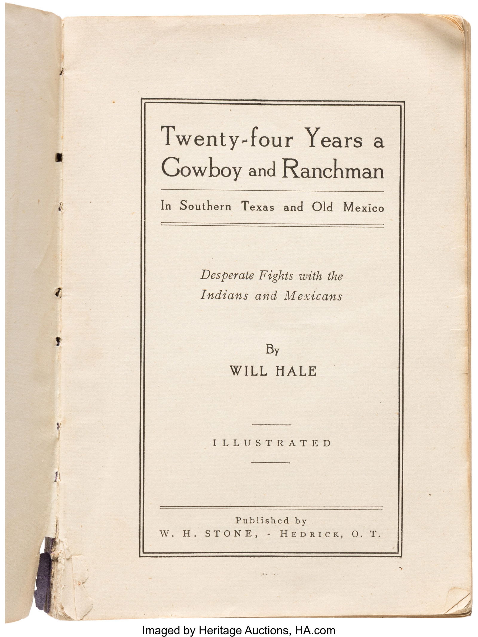 Will Hale. Twenty-four Years a Cowboy and Ranchm: Will Hale. Twenty-four Years a Cowboy and Ranchman in Southern Texas and Old Mexico: Desperate Fights with the Indians and Mexicans. Hedrick, [Oklahoma Territory]