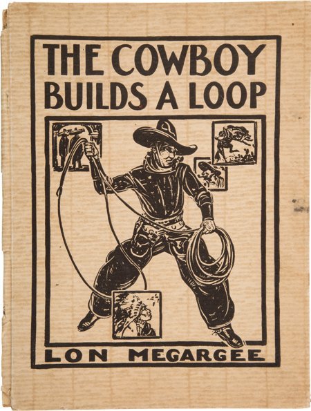 Lon Megargee. The Cowboy Builds a Loop. Pictures: Lon Megargee. The Cowboy Builds a Loop. Pictures by Lon Megargee. Text by Roy Georg