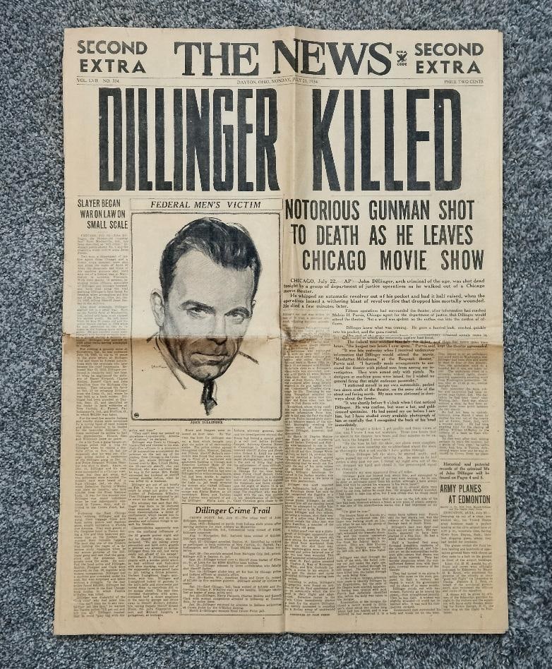 FINEST 1934 JOHN DILLINGER IS KILLED, AMAZING FRONT PAGE NEWSPAPER: FINEST 1934 JOHN DILLINGER IS KILLED July 23, 1934 was the day that the world was stunned to learn Public Enemy Number 1 John Dillinger was shot and killed in Chicago. It is the kind of story that