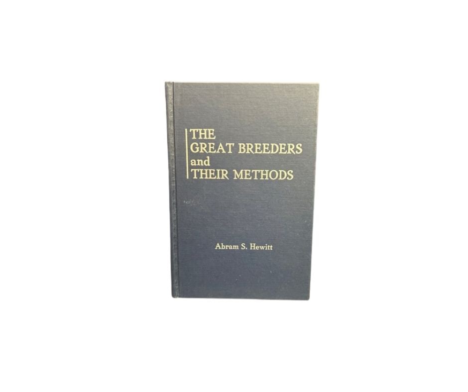 The Great Breeders and Their Methods, Abram S. Hewitt: The Great Breeders and Their Methods, Abram S. Hewitt Hardcover Book - no cover jacket. Autographed to Bob by Abram S. Hewitt Edition issued in 1982 by Thoroughbred Publishers, Inc. Page 259 has a cre