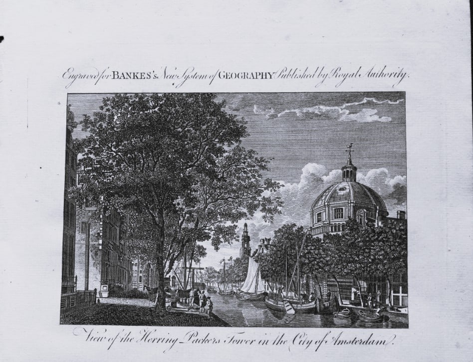 Bankes - Herring Packers Tower, Amsterdam 1790: This engraving is from Bankes's New System of Geography (full title of the work is A New Royal Authentic and Complete System of Universal Geography Antient and Modern...) by the Reverend Thomas Bankes